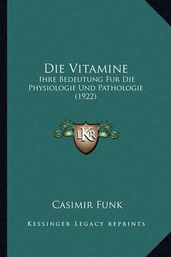 Die Vitamine: Ihre Bedeutung Fur Die Physiologie Und Pathologie (1922)