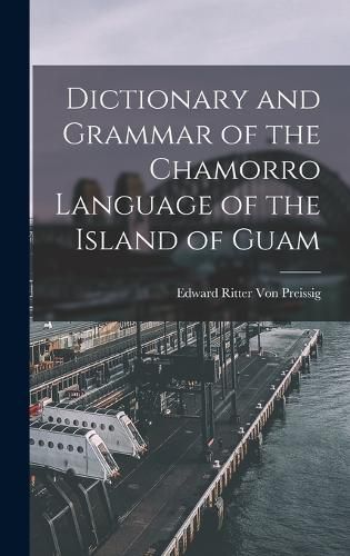 Cover image for Dictionary and Grammar of the Chamorro Language of the Island of Guam