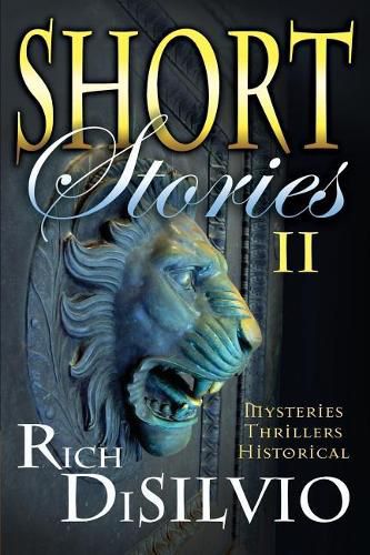 Cover image for Short Stories II by Rich DiSilvio: Mysteries, Thrillers & Historical