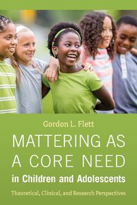 Cover image for Mattering as a Core Need in Children and Adolescents