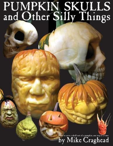 Cover image for Pumpkin Skulls and Other Silly Things: How to carve a skull out of a pumpkin, one step at a time.