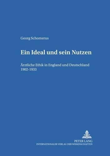 Cover image for Ein Ideal Und Sein Nutzen: Aerztliche Ethik in England Und Deutschland 1902-1933