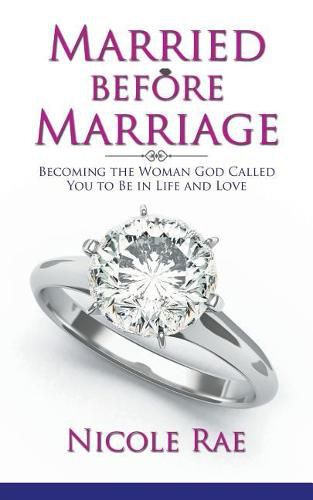 Cover image for Married Before Marriage: Becoming the Woman God Called You to Be in Life and Love