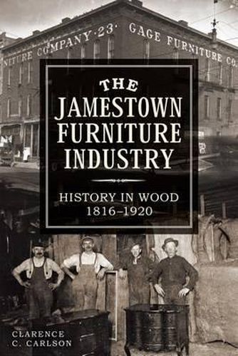 Cover image for The Jamestown Furniture Industry: History in Wood, 1816-1920