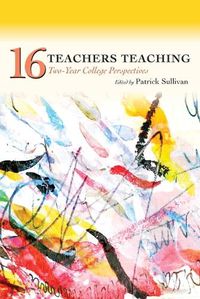 Cover image for Sixteen Teachers Teaching: Two-Year College Perspectives