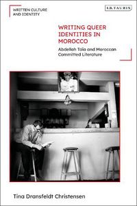 Cover image for Writing Queer Identities in Morocco: Abdellah Taia and Moroccan Committed Literature