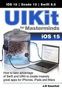 Cover image for UIKit for Masterminds: How to take advantage of Swift and UIKit to create insanely great apps for iPhones, iPads, and Macs