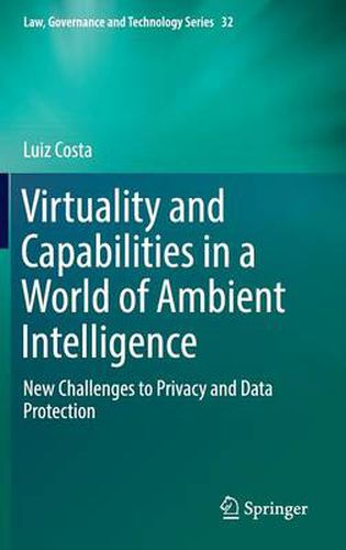 Cover image for Virtuality and Capabilities in a World of Ambient Intelligence: New Challenges to Privacy and Data Protection