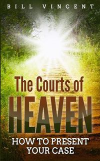 Cover image for The Courts of Heaven: How to Present Your Case