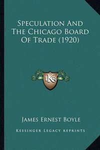 Cover image for Speculation and the Chicago Board of Trade (1920)