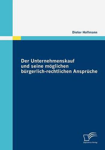 Der Unternehmenskauf und seine moeglichen burgerlich-rechtlichen Anspruche