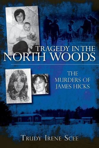 Tragedy in the North Woods: The Murders of James Hicks