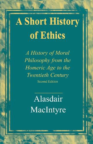 Cover image for A Short History of Ethics: A History of Moral Philosophy from the Homeric Age to the Twentieth Century, Second Edition