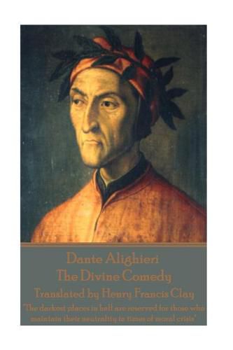 Dante Alighieri - The Divine Comedy, Translated by Henry Francis Clay: The darkest places in hell are reserved for those who maintain their neutrality in times of moral crisis