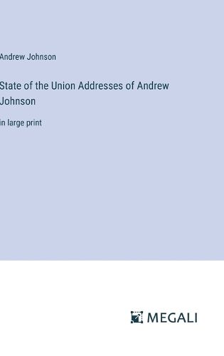 Cover image for State of the Union Addresses of Andrew Johnson