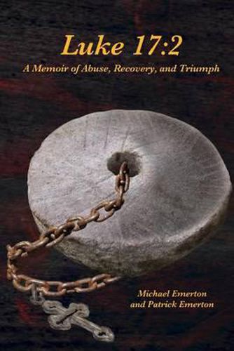 Cover image for Luke 17: 2: A Memoir of Abuse, Recovery, and Triumph