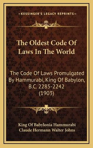 Cover image for The Oldest Code of Laws in the World: The Code of Laws Promulgated by Hammurabi, King of Babylon, B.C. 2285-2242 (1903)