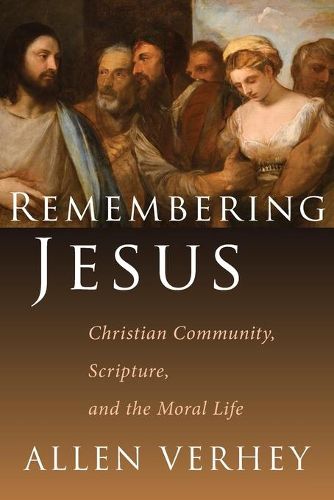 Cover image for Remembering Jesus: Christian Community, Scripture, and the Moral Life