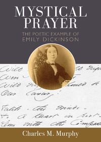 Cover image for Mystical Prayer: The Poetic Example of Emily Dickinson