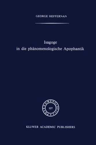 Cover image for Isagoge in Die Phanomenologische Apophantik: Eine Einfuhrung in Die Phanomenologische Urteilslogik Durch Die Auslegung Des Textes Der Formalen Und Transzendentalen Logik Von Edmund Husserl