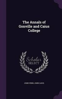 Cover image for The Annals of Gonville and Caius College