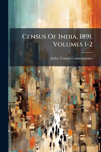 Cover image for Census Of India, 1891, Volumes 1-2