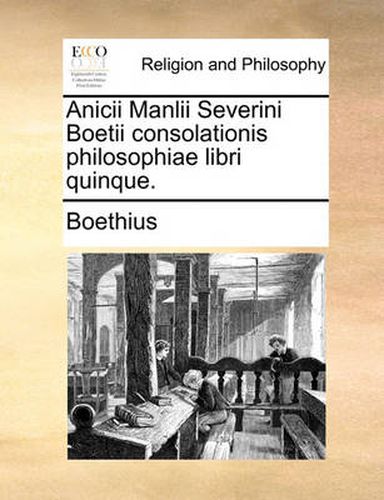 Cover image for Anicii Manlii Severini Boetii Consolationis Philosophiae Libri Quinque.