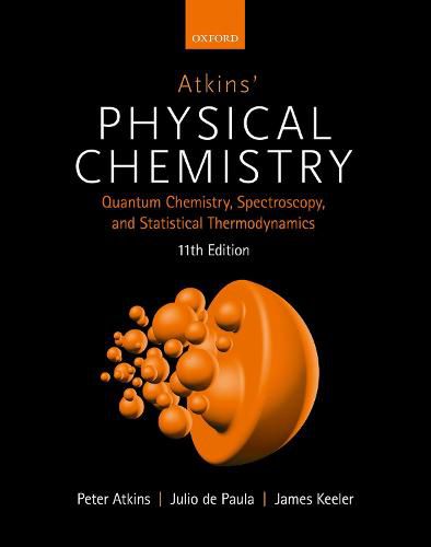 Atkins' Physical Chemistry 11E: Volume 2: Quantum Chemistry, Spectroscopy, and Statistical Thermodynamics