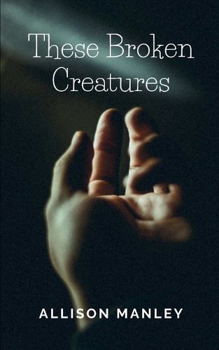 Cover image for These Broken Creatures