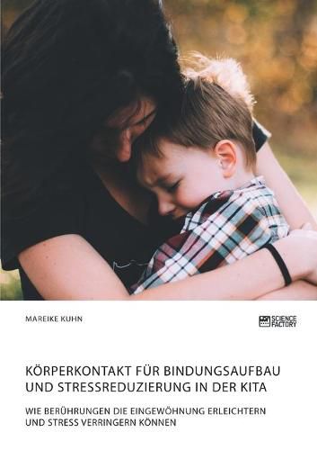 Cover image for Koerperkontakt fur Bindungsaufbau und Stressreduzierung in der Kita. Wie Beruhrungen die Eingewoehnung erleichtern und Stress verringern koennen