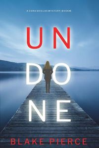 Cover image for Undone (A Cora Shields Suspense Thriller-Book 1)