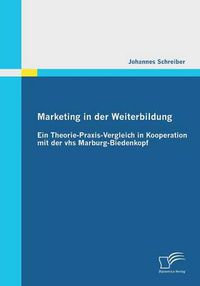 Cover image for Marketing in der Weiterbildung: Ein Theorie-Praxis-Vergleich in Kooperation mit der vhs Marburg-Biedenkopf