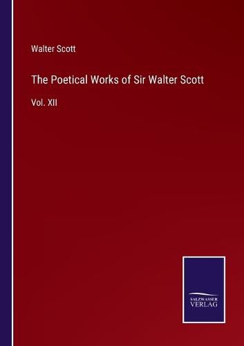 Cover image for The Poetical Works of Sir Walter Scott: Vol. XII