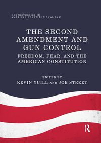 Cover image for The Second Amendment and Gun Control: Freedom, Fear, and the American Constitution