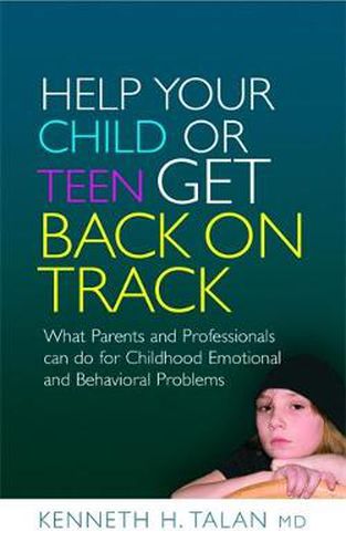 Cover image for Help your Child or Teen Get Back On Track: What Parents and Professionals Can Do for Childhood Emotional and Behavioral Problems
