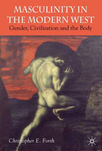 Cover image for Masculinity in the Modern West: Gender, Civilization and the Body