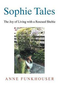 Cover image for Sophie Tales: The Joy of Living with a Rescued Sheltie