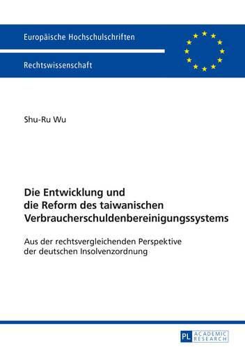 Cover image for Die Entwicklung Und Die Reform Des Taiwanischen Verbraucherschuldenbereinigungssystems: Aus Der Rechtsvergleichenden Perspektive Der Deutschen Insolvenzordnung