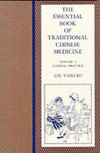 Cover image for The Essential Book of Traditional Chinese Medicine: Clinical Practice