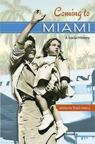 Cover image for Coming to Miami: A Social History