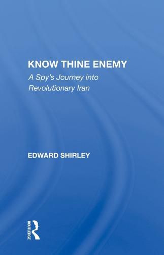 Cover image for Know Thine Enemy: A Spy's Journey into Revolutionary Iran