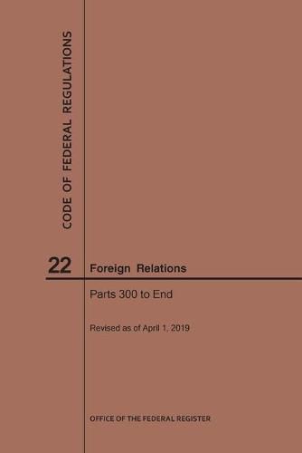 Cover image for Code of Federal Regulations Title 22, Foreign Relations, Parts 300-End, 2019