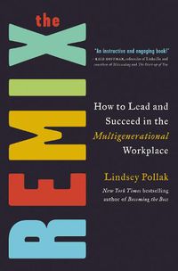 Cover image for The Remix: How to Lead and Succeed in the Multigenerational Workplace