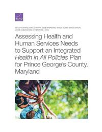 Cover image for Assessing Health and Human Services Needs to Support an Integrated Health in All Policies Plan for Prince George's County, Maryland