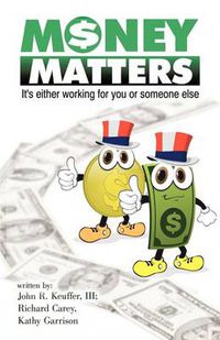 Cover image for Money Matters: It's Either Working for You or Someone Else