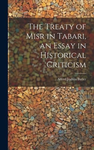 Cover image for The Treaty of Misr in Tabari, an Essay in Historical Criticism