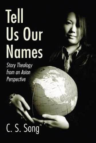 Cover image for Tell Us Our Names: Story Theology from an Asian Perspective