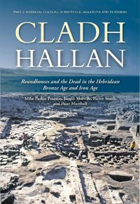 Cover image for Cladh Hallan: Roundhouses and the Dead in the Hebridean Bronze Age and Iron Age