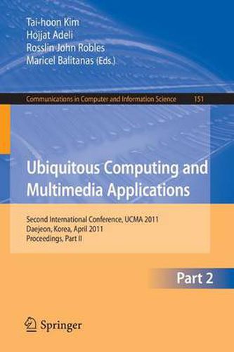 Cover image for Ubiquitous Computing and Multimedia Applications: Second International Conference, UCMA 2011, Daejeon, Korea, April 13-15, 2011. Proceedings, Part II