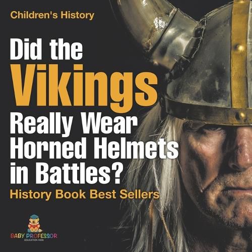 Cover image for Did the Vikings Really Wear Horned Helmets in Battles? History Book Best Sellers Children's History